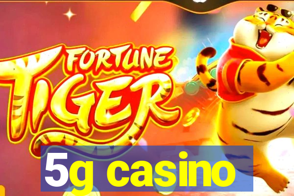 5g casino